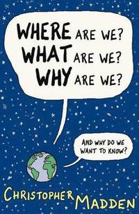 Where are We, What are We, Why are We?