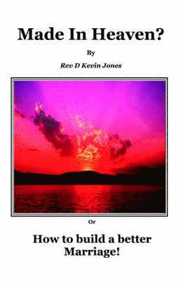 David Kevin Jones - Made in Heaven! "How to Build a Better Marriage"., Häftad