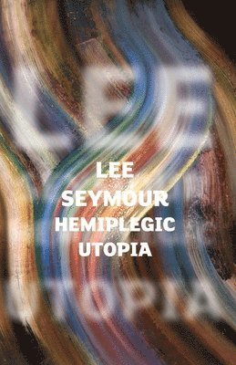 Lee Seymour - Hemiplegic Utopia, Häftad