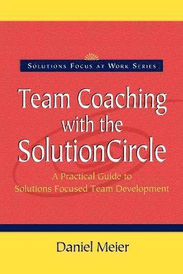 Team Coaching with the Solution Circle av Daniel Meier
