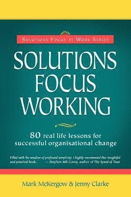 Solutions Focus Working av Mark McKergow, Jenny Clarke