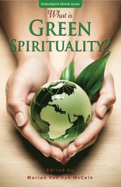 Marian Van Eyk McCain - What is Green Spirituality?, E-bok