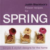Judith Blacklock - Judith Blacklock's Flower Recipes for Spring, Inbunden