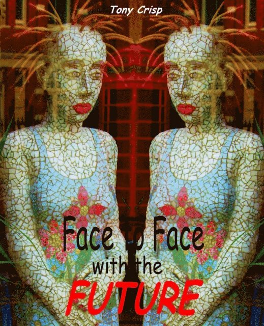 Tony Crisp - Face to Face with the Future, E-bok