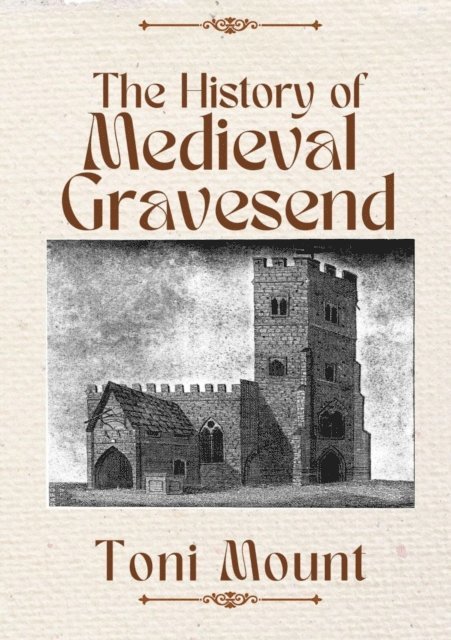 Toni Mount - History of Medieval Gravesend, E-bok
