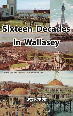 Roy Dutton - Sixteen Decades in Wallasey, Inbunden. Tillgänglighet: Lägg i varukorg