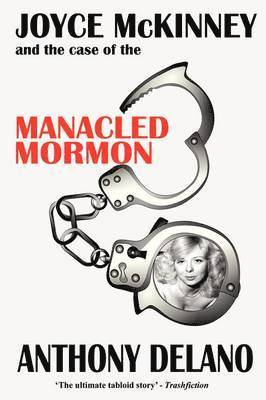 Anthony Delano - Joyce McKinney and the Case of the Manacled Mormon, Häftad