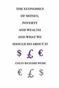 The Economics of Money, Poverty and Wealth and What We Should Do About It - First Ideas Edition