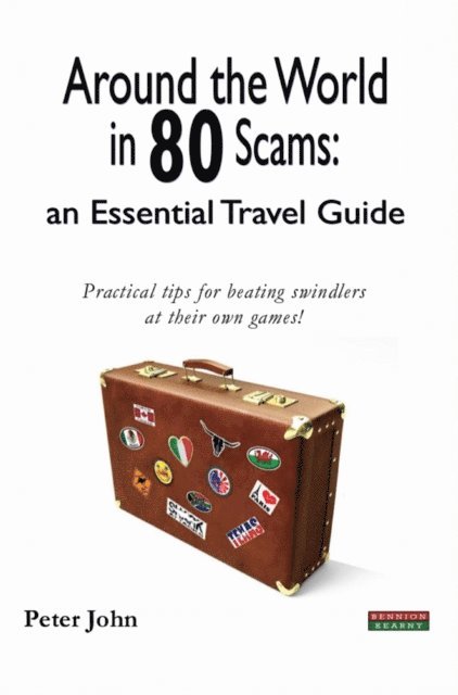 Peter John - Around the World in 80 Scams: an Essential Travel Guide, E-bok