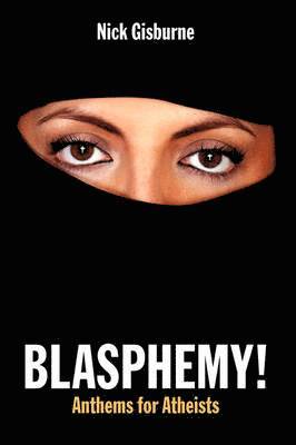 Nick Gisburne - Blasphemy! Anthems for Atheists, Häftad