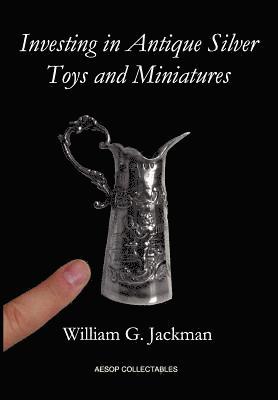 William G. Jackman, Martin Noble - Investing in Antique Silver Toys and Miniatures, Inbunden