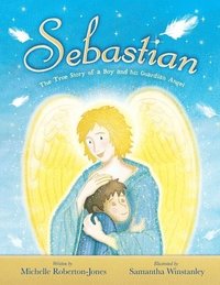 Sebastian - The True Story of A Boy and His Angel