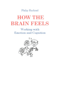 Philip Harland - How The Brain Feels: Working with Emotion and Cognition, Häftad
