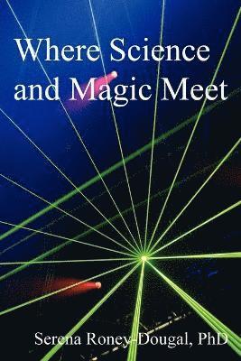 Serena Roney-Dougal - Where Science and Magic Meet, Häftad