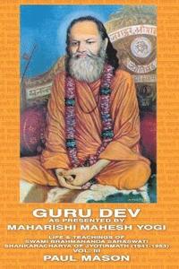Guru Dev as Presented by Maharishi Mahesh Yogi: Volume 3 Life and Teachings of Swami Brahmananda Saraswati, Shankaracharya of Jyotirmath (1941-1953)