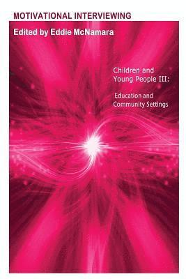 Eddie McNamara - Motivational Interviewing: Children and Young People III " Education and Community Settings ", Häftad