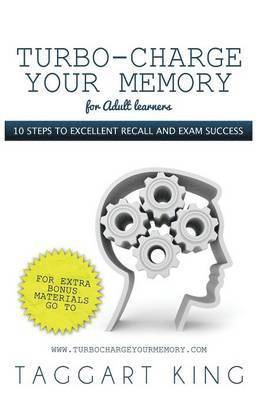 Taggart W. D. King - Turbo-Charge Your Memory (for Adult Learners) - 10 Steps to Excellent Recall and Exam Success, Häftad