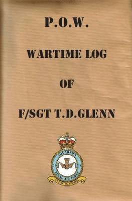 T D Glenn - P.O.W. Wartime Log of F/Sgt. T.D.Glenn, Häftad