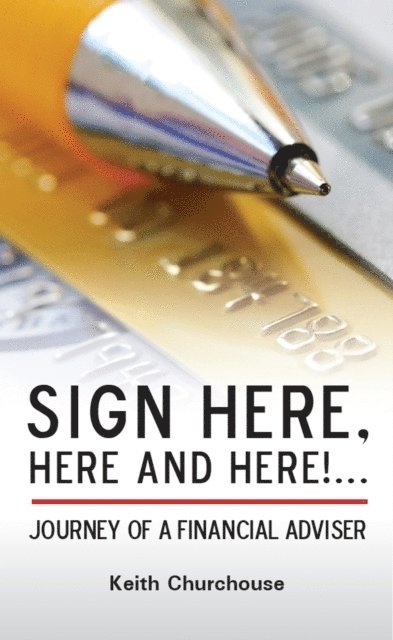 Keith Churchouse - Sign Here, Here and Here!... Journey of a Financial Adviser, E-bok. Tillgänglighet: Lägg i varukorg
