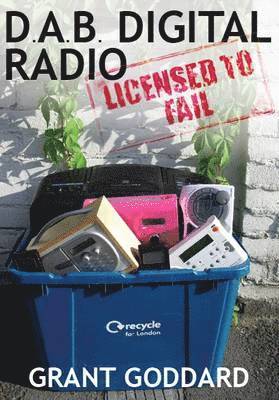Grant Goddard - DAB Digital Radio: Licensed to Fail, Häftad