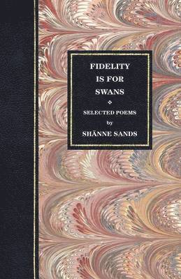 Shanne Sands - Fidelity is for Swans, Häftad