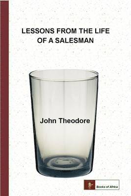 John Theodrore - Lessons From The Life of a Salesman, Häftad