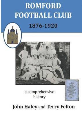 John Haley, Terry Felton - Romford Football Club 1876-1920, Häftad