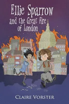 Claire Vorster - Ellie Sparrow and the Great Fire of London: Sizzling adventure story for girls ages 9-12, Häftad. Tillgänglighet: Lägg i varukorg
