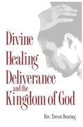 Divine Healing, Deliverance, and the Kingdom of God