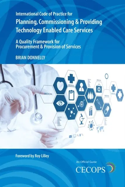 Brian Donnelly - International Code of Practice for Planning, Commissioning and Providing Technology Enabled Care Services, E-bok. Tillgänglighet: Lägg i varukorg