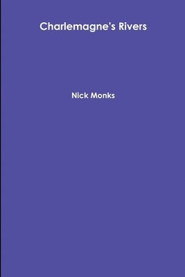 Nick Monks - Charlemagne's Rivers, Häftad. Tillgänglighet: Lägg i varukorg