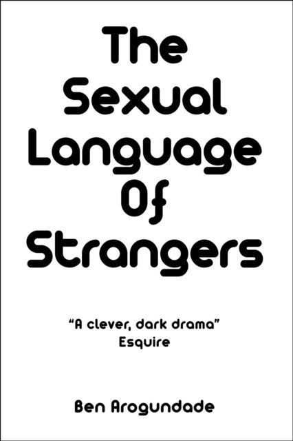 Ben Arogundade - Sexual Language Of Strangers, E-bok
