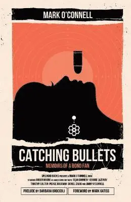 Catching Bullets: Memoirs of a Bond Fan
