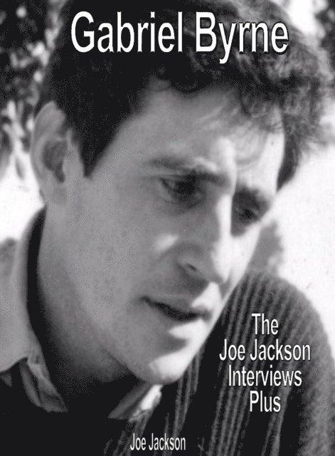 Joe Jackson - Gabriel Byrne: The Joe Jackson Interviews Plus, E-bok