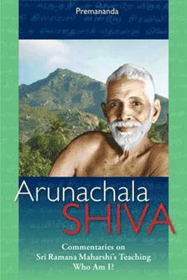 Sri Ramana Maharshi, John (formerly Premananda) David - Arunachala Shiva - Commentaries on Sri Ramana Maharshi's Teachings 'Who Am I?', E-bok