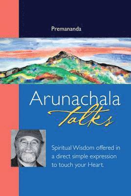 Premananda - Arunachala Talks - Spiritual Wisdom offered in a direct simple expression to touch your heart, E-bok
