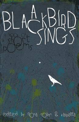 Fiona Robyn, Kaspalita Thompson - Blackbird Sings: a Book of Short Poems, Häftad