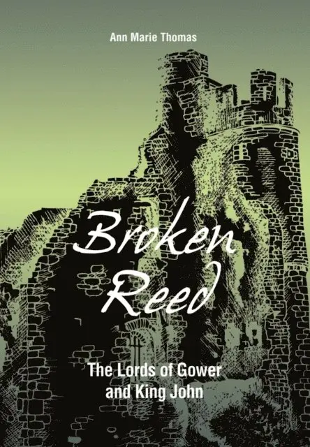 Ann Marie Thomas - Broken Reed: The Lords of Gower and King John, E-bok. Tillgänglighet: Lägg i varukorg
