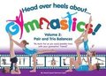 Head Over Heels about Gymnastics! Volume 2: Pair and Trio Balances
