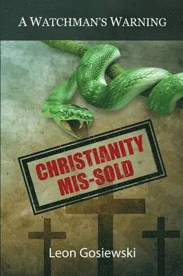 Leon Gosiewski - Christianity Mis-sold - A Watchmans Warning, Häftad. Tillgänglighet: Lägg i varukorg
