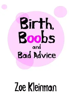 Z. Kleinman - Birth, Boobs and Bad Advice, Häftad. Tillgänglighet: Lägg i varukorg