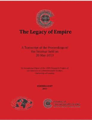 TBD - The Legacy of Empire : A Transcript of the Proceedings of the Seminar held on 20 May 2013, Övrigt