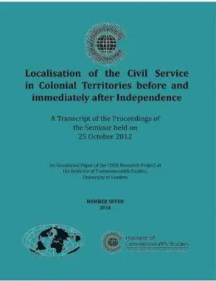 TBD - Localisation of the Civil Service in Colonial Territories before and immediately after Independence : A Transcript of the Proceedings of the Seminar h, Övrigt. Tillgänglighet: Tillfälligt slut