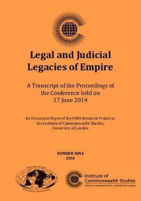 TBD - Legal and Judicial Legacies of Empire : A Transcript of the Proceedings of the Conference held on 17 June 2014, Övrigt