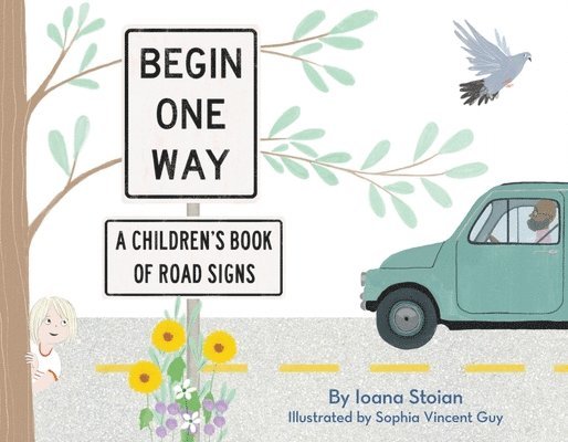 Ioana Stoian - Begin One Way: A Children's Book of Road Signs, Inbunden