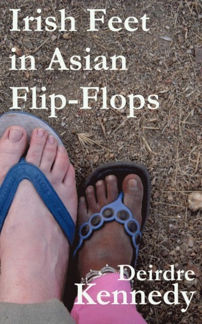 Deirdre Kennedy - Irish Feet in Asian Flip-Flops, E-bok