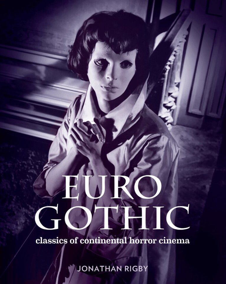 Jonathan Rigby - Euro Gothic: Classics of Continental Horror Cinema, Inbunden
