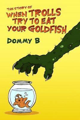 Dommy B - Story of When Trolls Try to Eat Your Goldfish, Häftad. Tillgänglighet: Tillfälligt slut