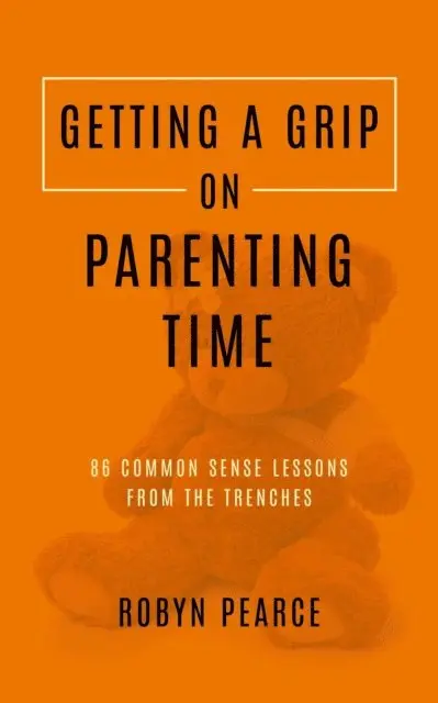 Robyn Pearce - Getting a Grip on Parenting Time: 86 Commonsense Lessons From the Trenches, E-bok. Tillgänglighet: Lägg i varukorg