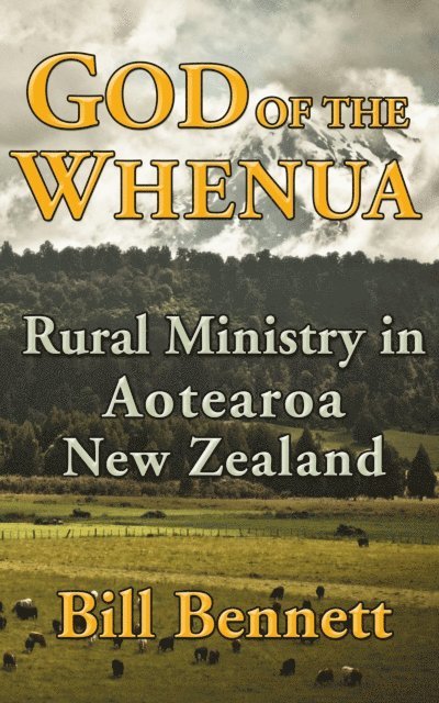 Bill Bennett - God of the Whenua: Rural Ministry in Aotearoa New Zealand, E-bok